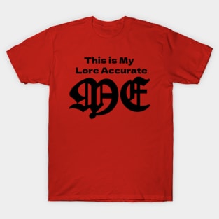 Lore accurate Me T-Shirt